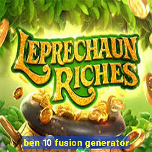 ben 10 fusion generator